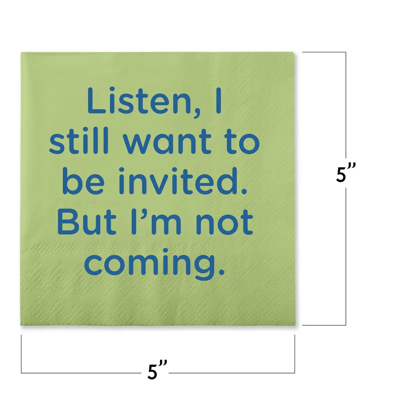 Listen I Want To Be Invited. But I'm Not Coming.